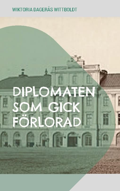 Wiktoria Dagerås Wittboldt : Diplomaten som gick förlorad