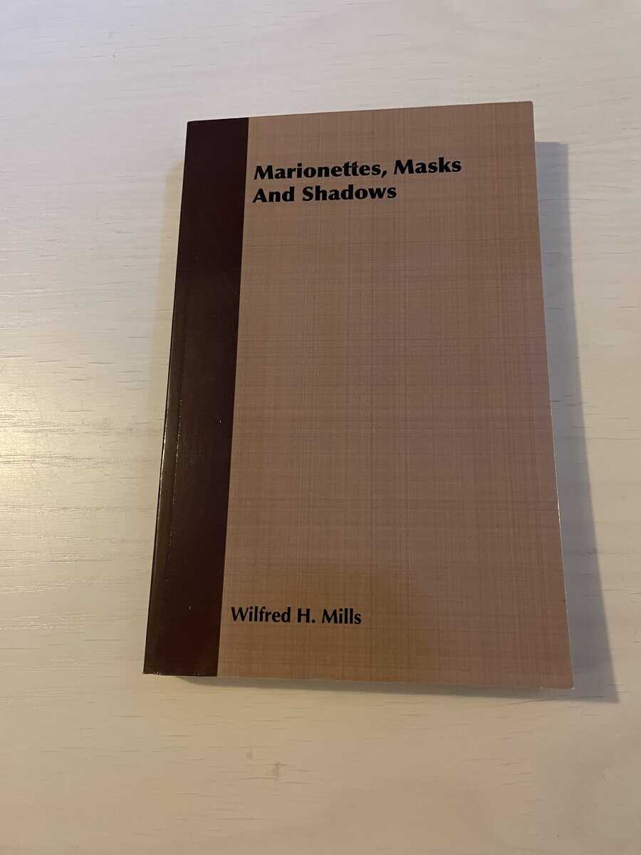 Wilfred H Mills : Marionettes, Masks and Shadows