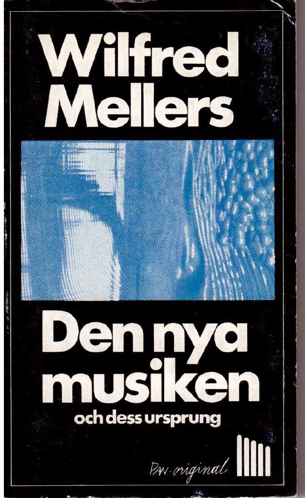 Wilfred Mellers : Den nya musiken och dess ursprung