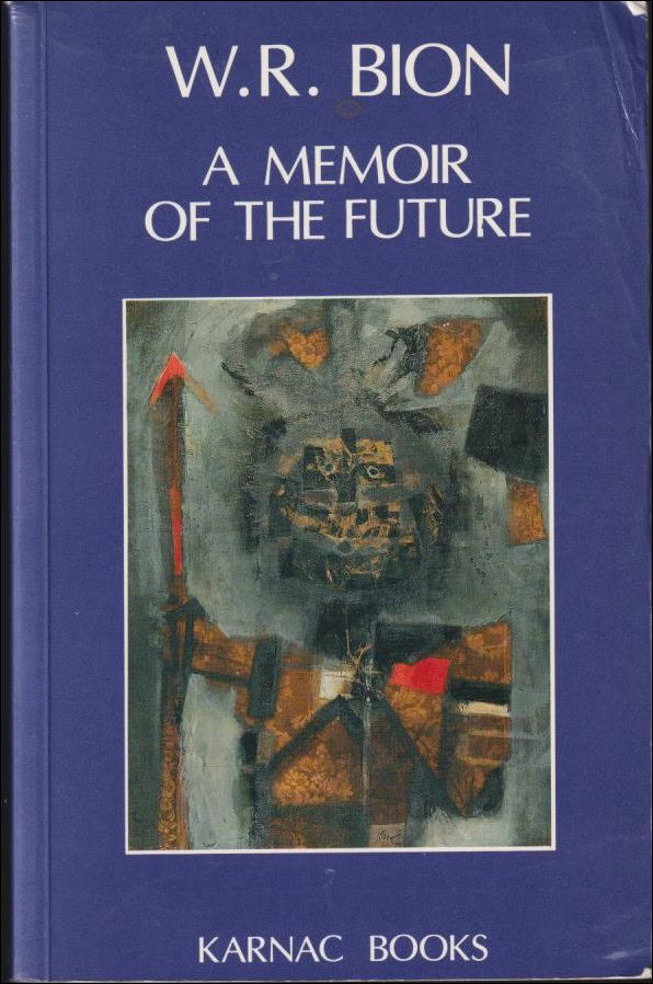 Wilfred R. Bion : A memoir of the future