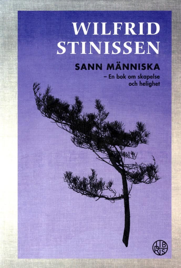 Wilfrid Stinissen : Sann människa : en bok om skapelse och helighet