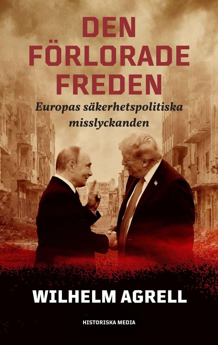 Agrell, Wilhelm | DEN FÖRLORADE FREDEN : Europas säkerhetspolitiska misslyckan