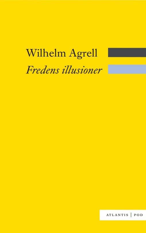 Wilhelm Agrell : Fredens illusioner : det svenska nationella försvarets nedgång och fall 1988-2009