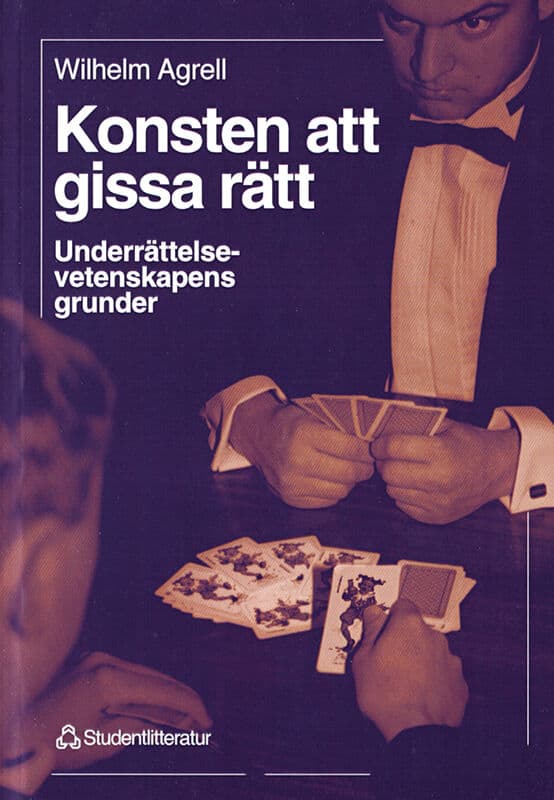 Wilhelm Agrell : Konsten att gissa rätt - Underrättelsevetenskapens grunder