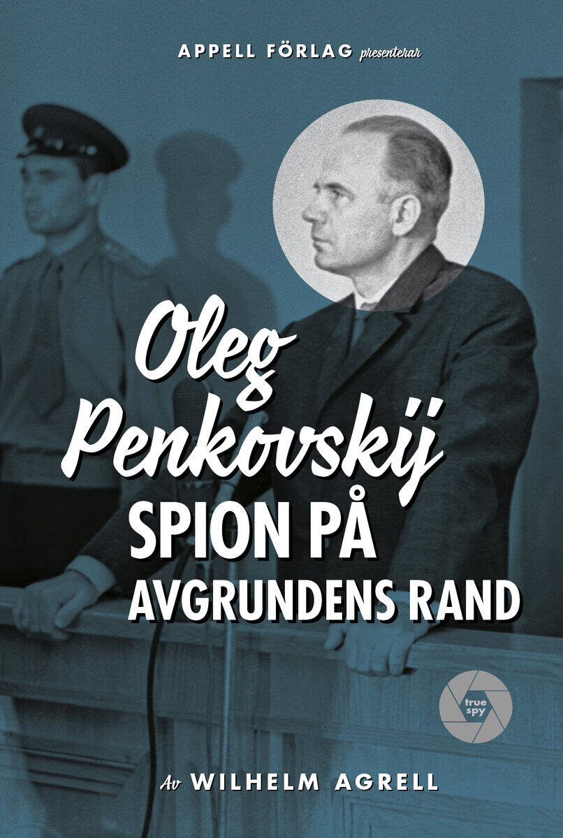 Wilhelm Agrell : Oleg Penkovskij : spion på avgrundens rand