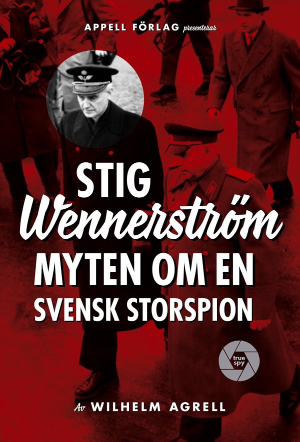 Wilhelm Agrell : Stig Wennerström : myten om en svensk storspion