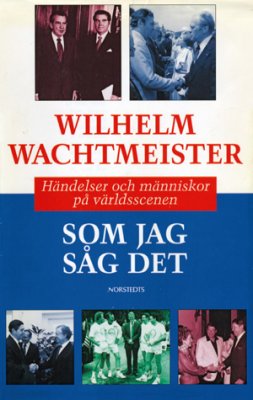 Wilhelm Wachtmeister : Som jag såg det : händelser och människor på värld
