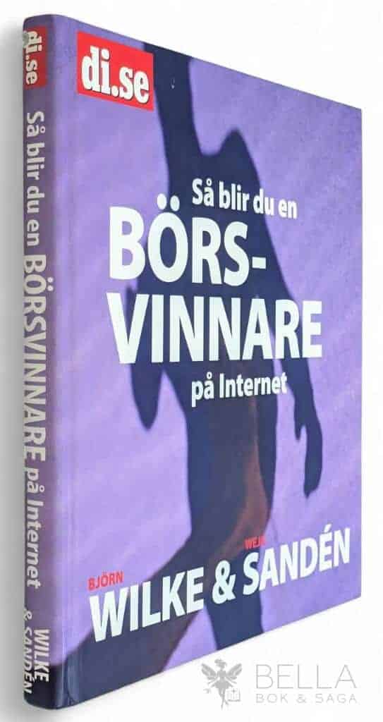 Wilke, Björn ; Sandén, Weje ; Berglin, Jan ; Berglin, Maria ; Dagens industri : Så blir du en börsvinnare på Internet
