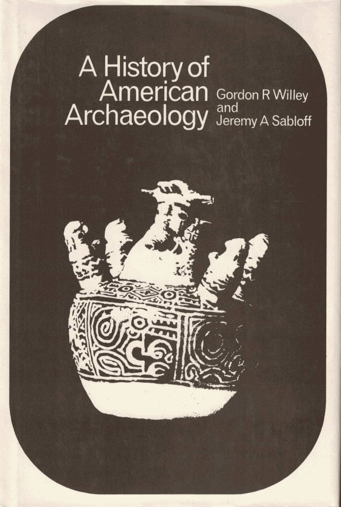 Willey, Gordon R. ; Sabloff, Jeremy A. : A history of American archaeology