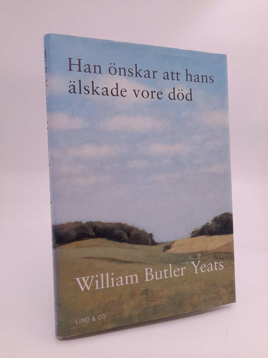 William Butler Yeats : Han önskar att hans älskade vore död