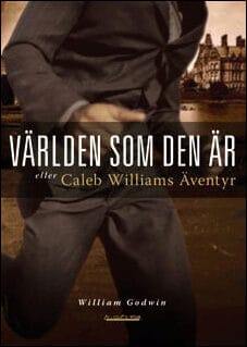 William Godwin : Världen som den är eller Caleb Williams äventyr