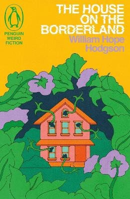 William Hope Hodgson : The House on the Borderland
