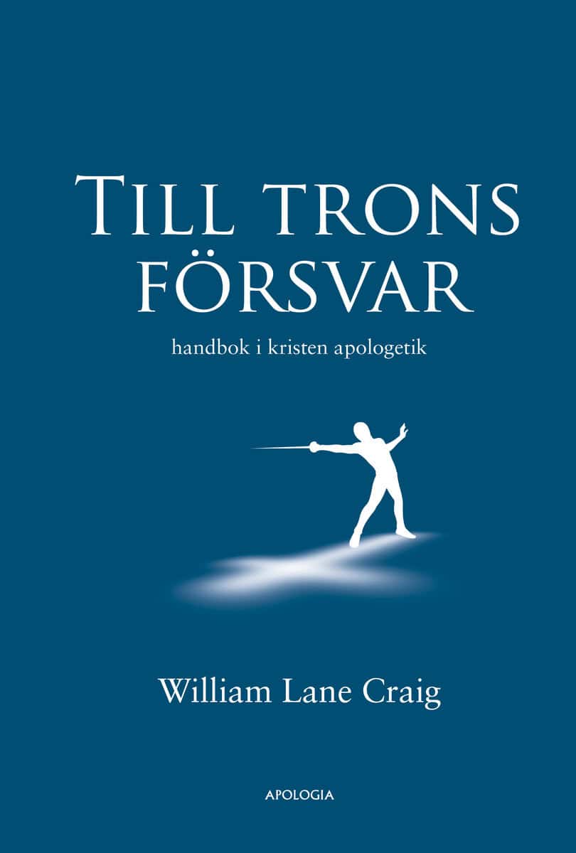 William Lane Craig : Till trons försvar : handbok i kristen apologetik