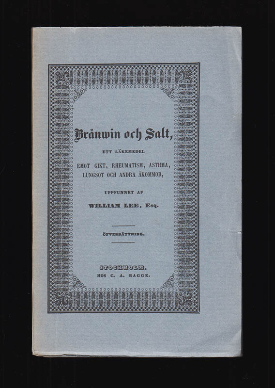 William Lee : Bränwin och Salt ett läkemedel emot Gikt, Rheumatism, Asthma, Lungsot och andra åkommor, uppfunnet af William Lee, Esq.