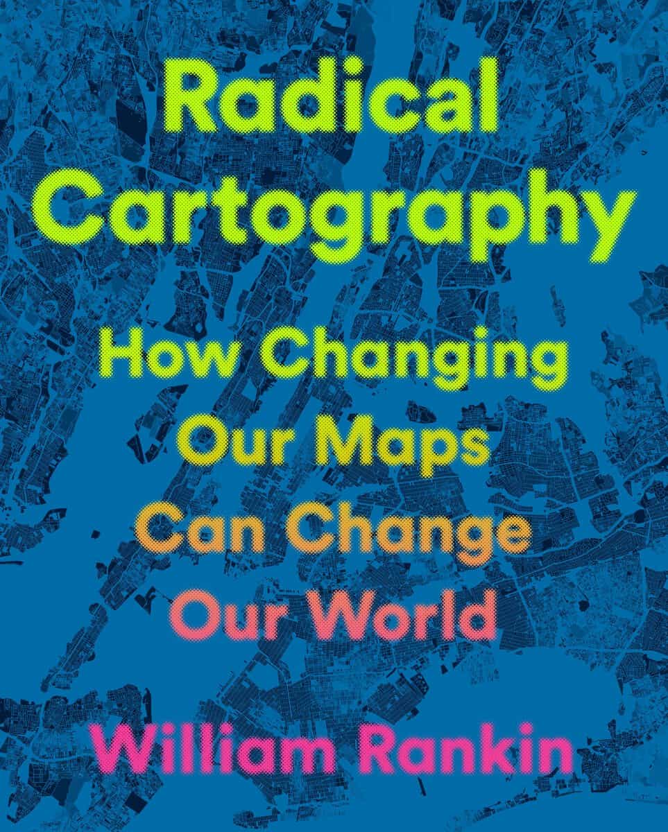 William Rankin : Radical Cartography