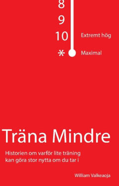William Valkeaoja : Träna mindre : historien om varför lite träning kan göra stor nytta om du tar i
