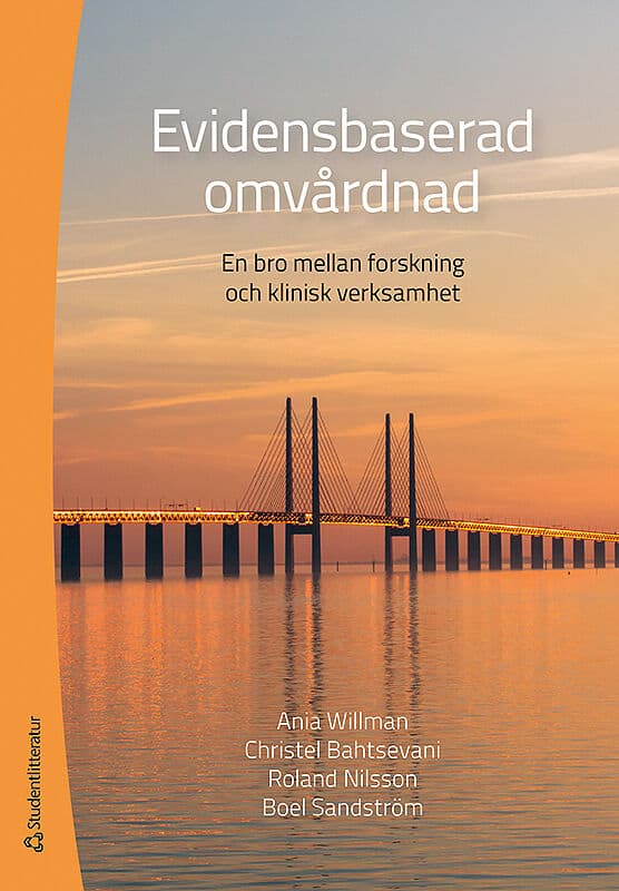 Willman, Ania ; Bahtsevani, Christel ; Nilsson, Roland ; Sandström, Boel : Evidensbaserad Omvårdnad : en bro mellan forskning och klinisk praktik
