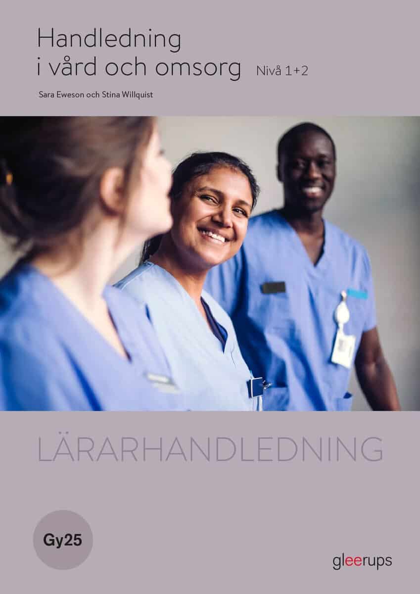Willquist, Stina ; Eweson, Sara : Handledning i vård och omsorg 1+2, lärarhandledning, Gy25