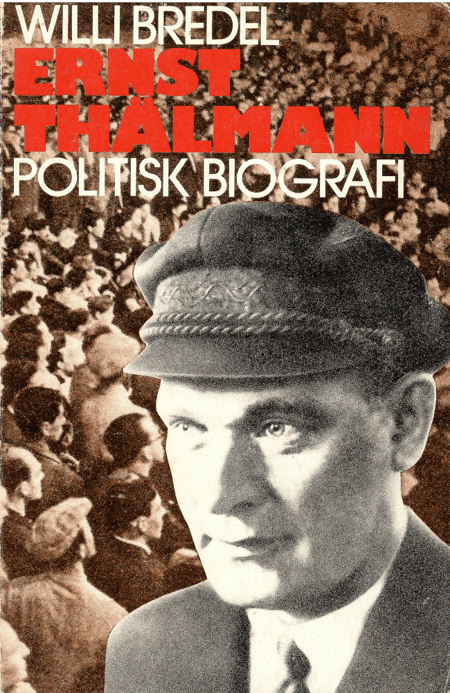 Willy Bredel : Ernst Thälmann. Ett bidrag till en politisk levnadsskildring. Inledning av Wilhelm Pieck