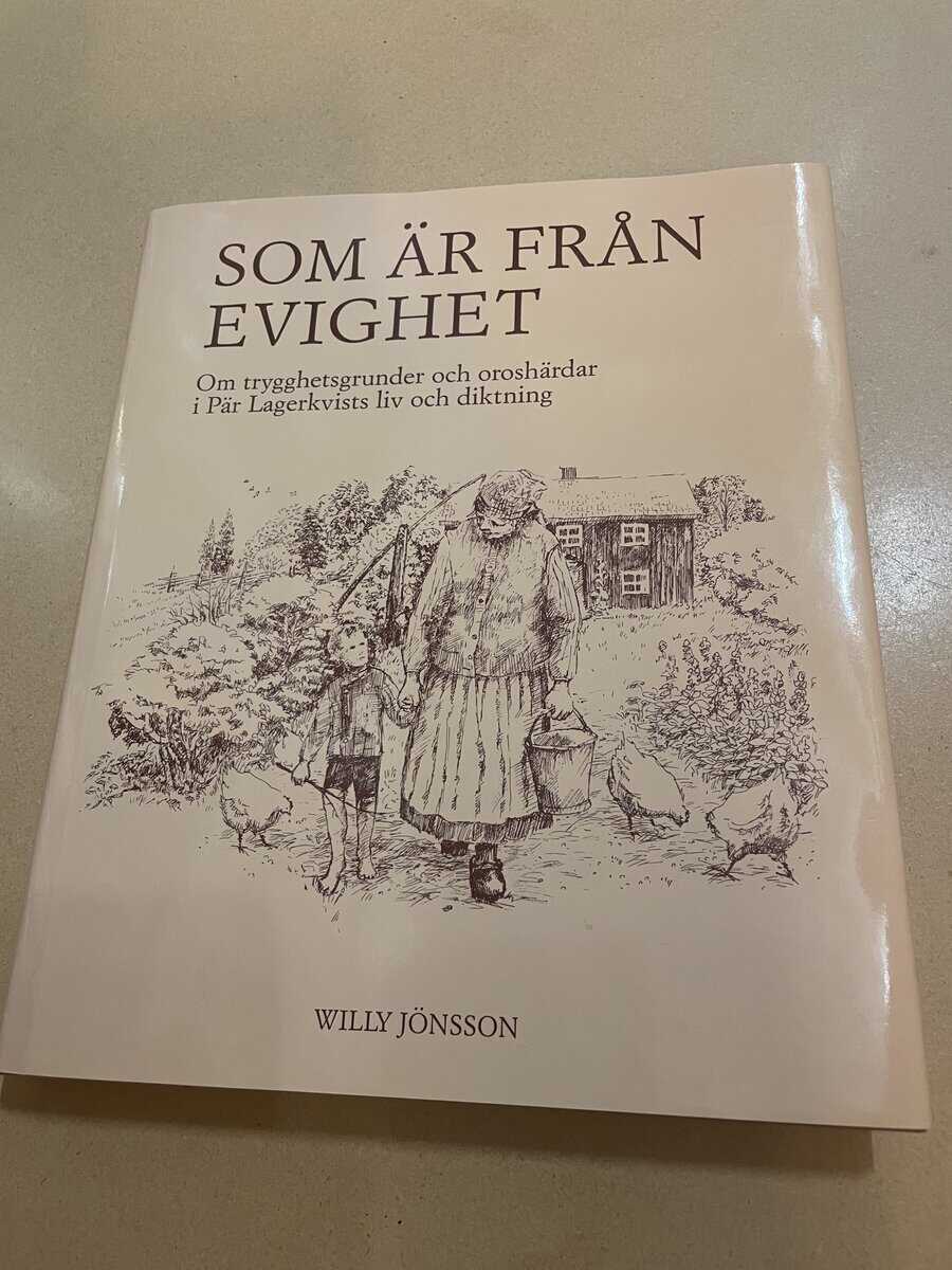 Willy Jönsson : Som är från evighet om trygghetsgrunder och oroshärdar i Pär Lagerkvists liv och diktning