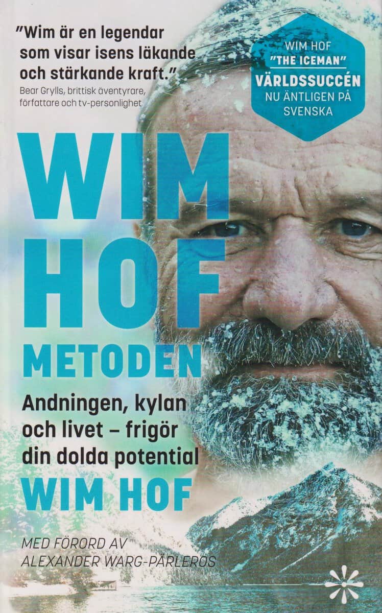 Wim Hof : Wim Hof-metoden : andningen, kylan och livet - frigör din dolda potential