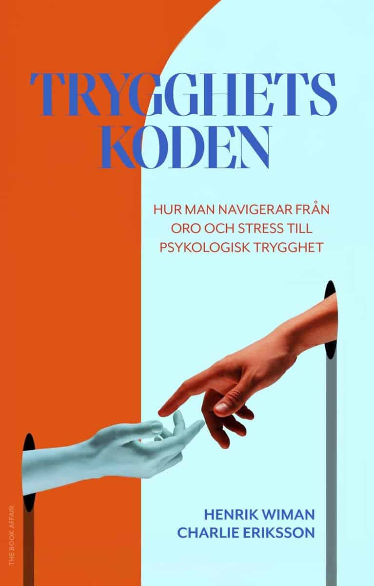 Wiman, Henrik ; Eriksson, Charlie : Trygghetskoden : hur man navigerar från oro och stress till psykologisk trygghet