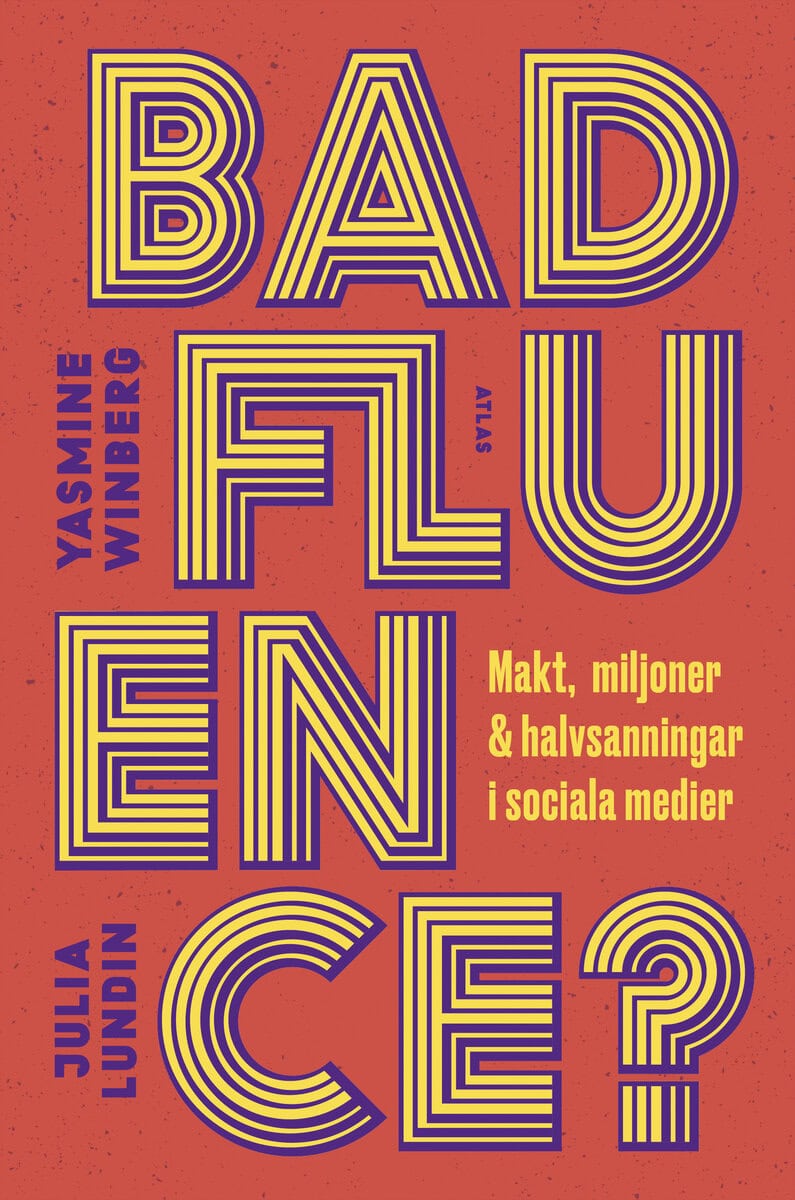 Winberg, Yasmine ; Lundin, Julia : Badfluence : makt, miljoner och halvsanningar i sociala medier