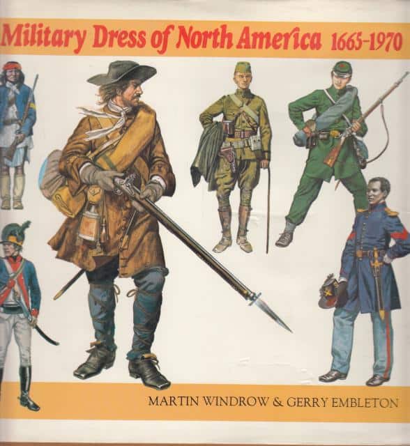 Windrow, M ; Embleton, G : Military Dress of North America 1665-1970