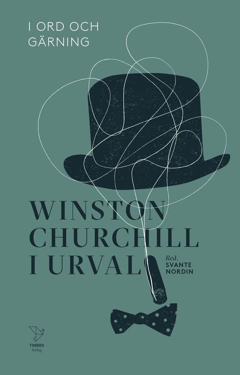 Winston Churchill : I ord och gärning : Winston Churchill i urval