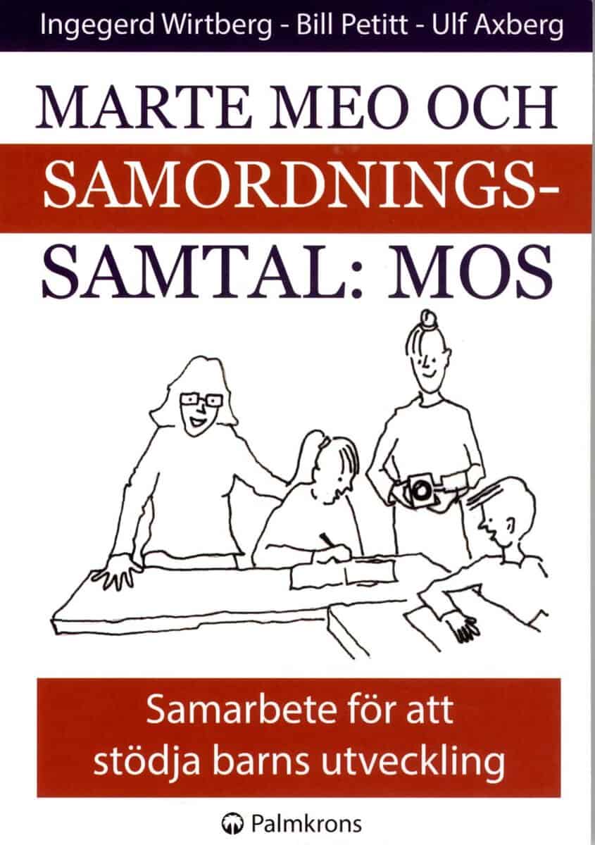 Wirtberg, Ingegerd ; Petitt, Bill ; Axberg, Ulf : Marte meo och samordningssamtal : MOS : samarbete för att stödja barns utveckling