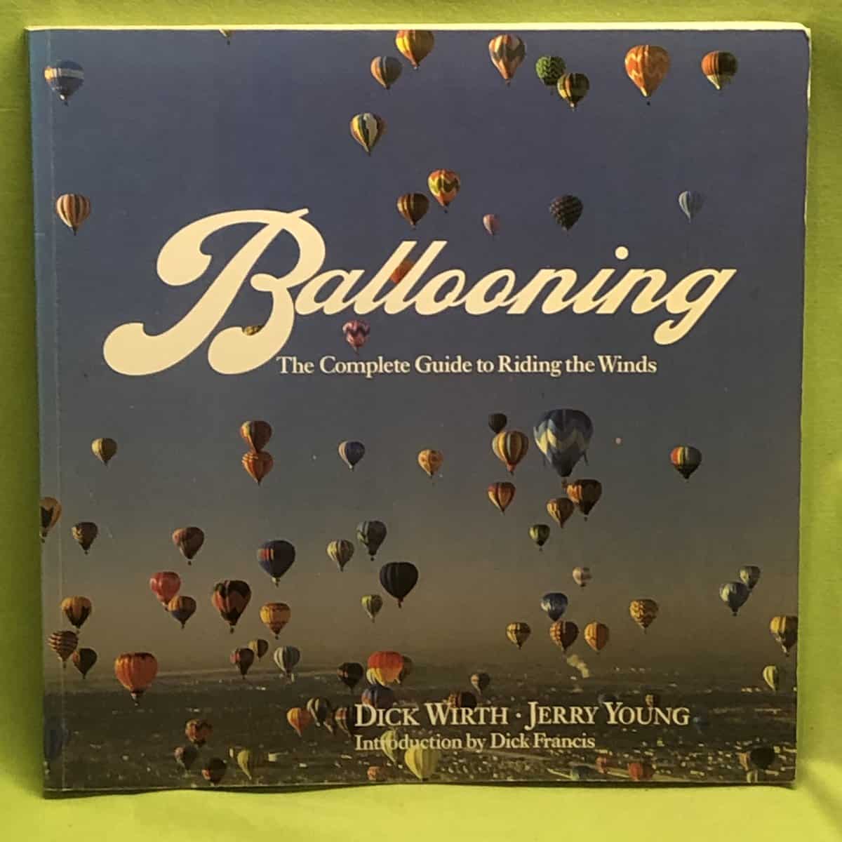 Wirth, Dick; Young, Jerry; Francis,Dick : Balloning - The complete guide to riding the winds