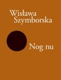 Wislawa Szymborska : Nog nu
