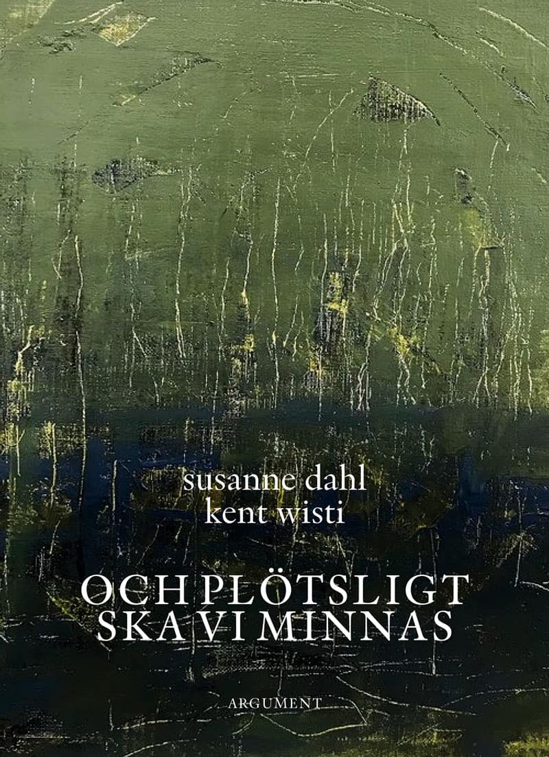Wisti, Kent ; Dahl, Susanne : Och plötsligt ska vi minnas