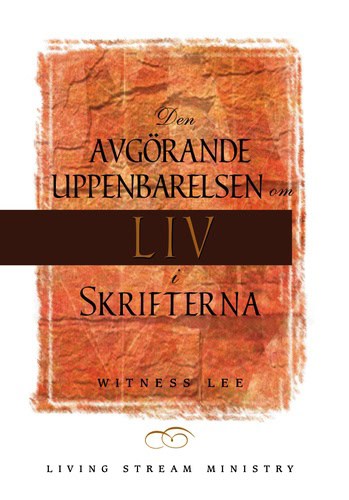 Witness Lee : Den avgörande uppenbarelsen om liv i Skrifterna