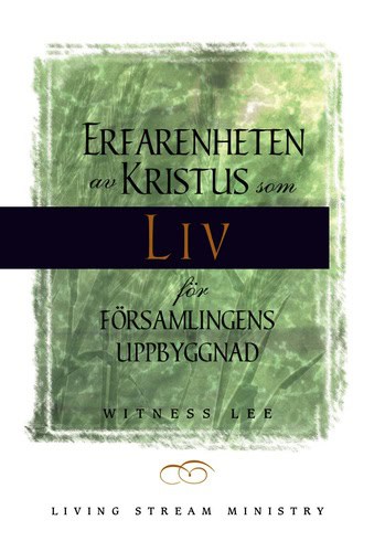 Witness Lee : Erfarenheten av Kristus som liv för församlingens uppbyggnad