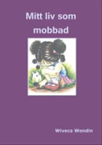 Wiveca Wendin : Mitt liv som mobbad