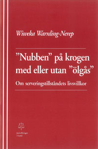 Wiweka Warnling-Nerep : ”Nubben” på krogen med eller utan ”ölgås” Om serveringstillståndets livsvillkor