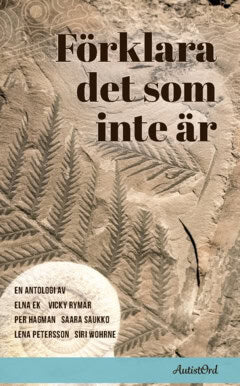 Wohrne, Siri ; Saukko, Saara ; Rymar, Vicky ; Petersson, Lena ; Hagman, Per ; Ek, Elna : Förklara det som inte är