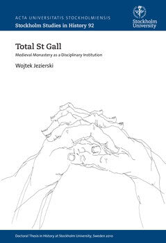 Wojtek Jezierski : Total St Gall : medieval monastery as a disciplinary institution