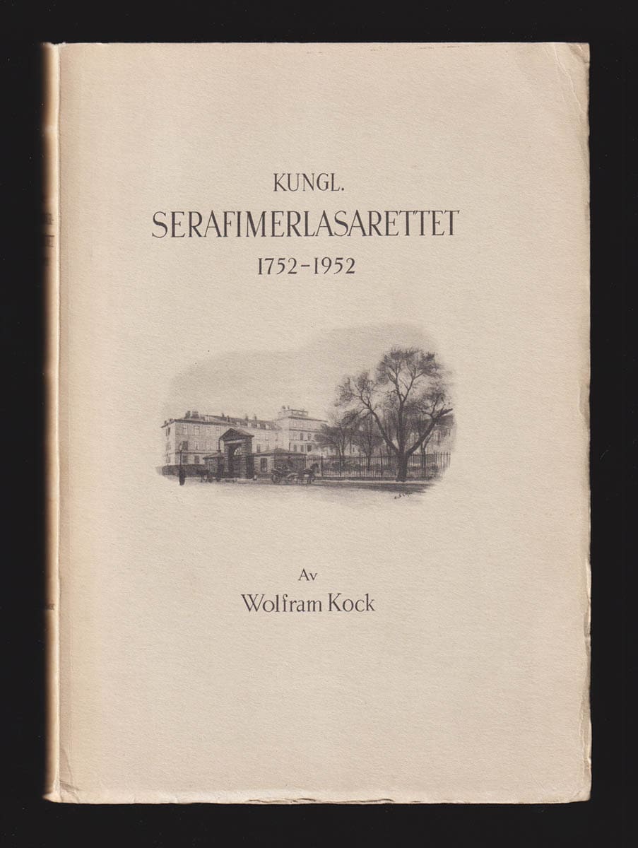 Wolfram Kock : Kungl. Serafimerlasarettet 1752-1952. En studie i svensk sjukvårdshistoria