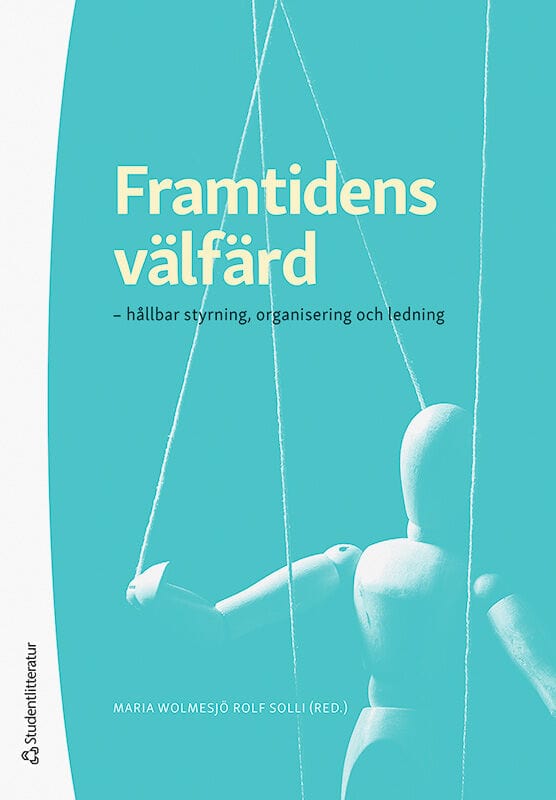 Wolmesjö, Maria ; Solli, Rolf ; Angervall, Petra ; Baldwin, Richard ; Bjørkquist, Catharina ; Blomgren, Roger ; Elmersjö, Magdalena ; Eriksson, Nomie ; Fredriksson, Magnus ; Löfström, Mikael ; Pallas, Josef ; Ramsdal, Helge ; Sundeen, Johan ; Sundin, Elisabeth : Framtidens välfärd
