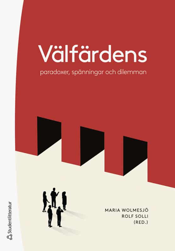 Wolmesjö, Maria ; Solli, Rolf ; Bjørkquist, Catharina ; Börjesson, Angelica ; Carlsson, Julia ; Elmersjö, Magdalena ; Eriksson, Nomie ; Jerndahl Fineide, Mona ; Johansson, Tore ; Hjelm Lidholm, Sara ; Löfström, Mikael ; Mauléon, Christina ; Norberg, Ida ; Palmqvist, Lina ; Rombach, Björn ; Sundin, Elisabeth ; Vold Hansen, Gunnar : Välfärdens paradoxer, spänningar och dilemman