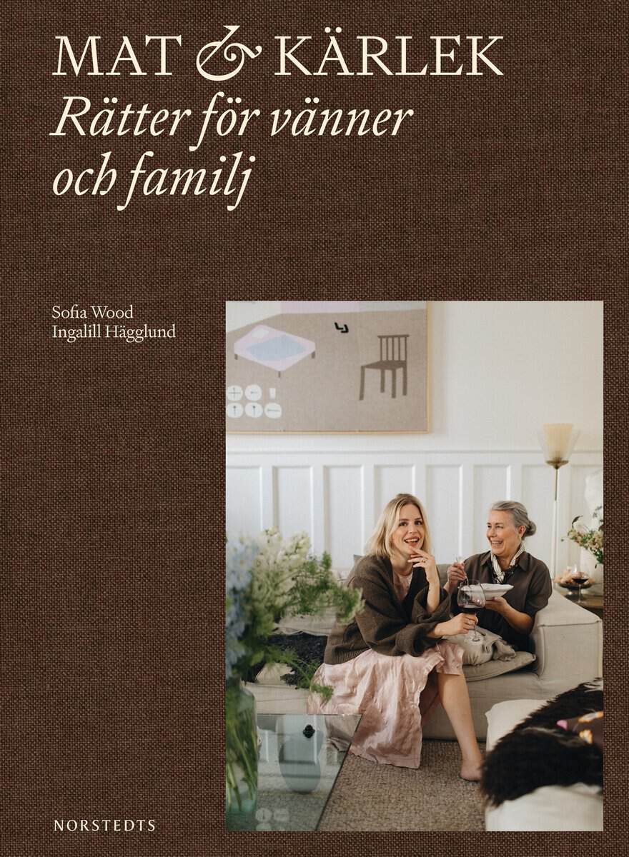 Wood, Sofia ; Hägglund, Ingalill : Mat & kärlek : rätter för vänner och familj