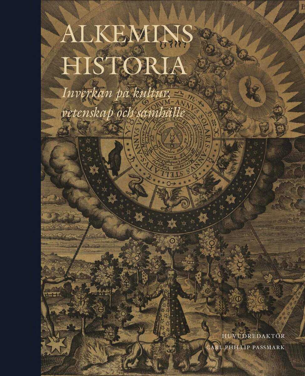 Wujastyk, Dagmar ; Winkler, Andreas ; Viano, Cristina ; Rassi, Salam ; Pregadio, Fabrizio ; McIntosh, Christopher ; MacMurphy, John ; S. Morrisson, Mark ; D Hedesan, Georgiana ; Fyhr, Mattias ; J. Forshaw, Peter ; Fors, Hjalmar ; Faxneld, Per ; Churton, Tobias ; Almqvist, Kurt : Alkemins historia : inverkan på kultur, vetenskap och samhälle