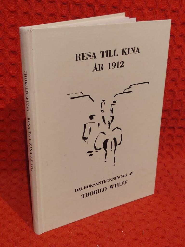 Wulff, Thorild ; Axel-Nilsson, Göran : Resa till Kina år 1912