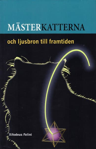 Xifodeus Felini : Mästerkatterna och ljusbron till framtiden