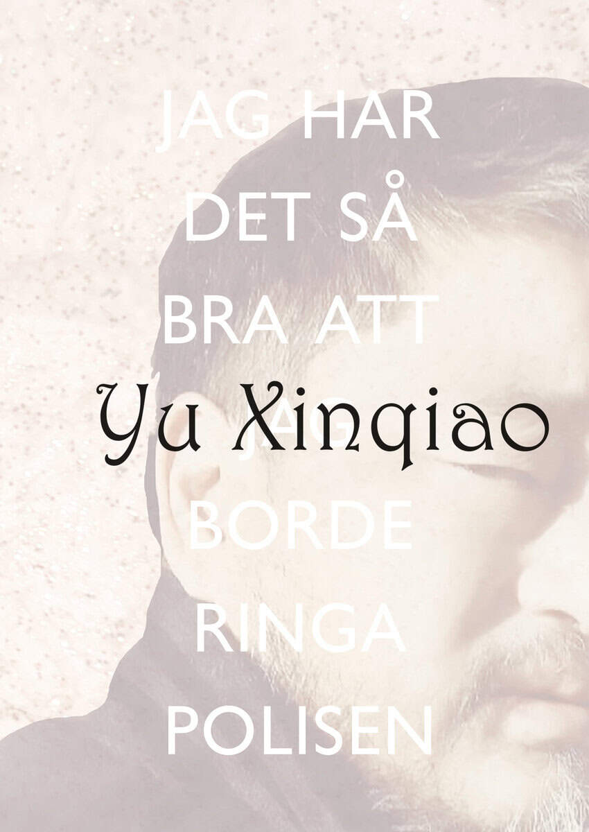 Xinqiao Yu : Jag har det så bra att jag borde ringa polisen