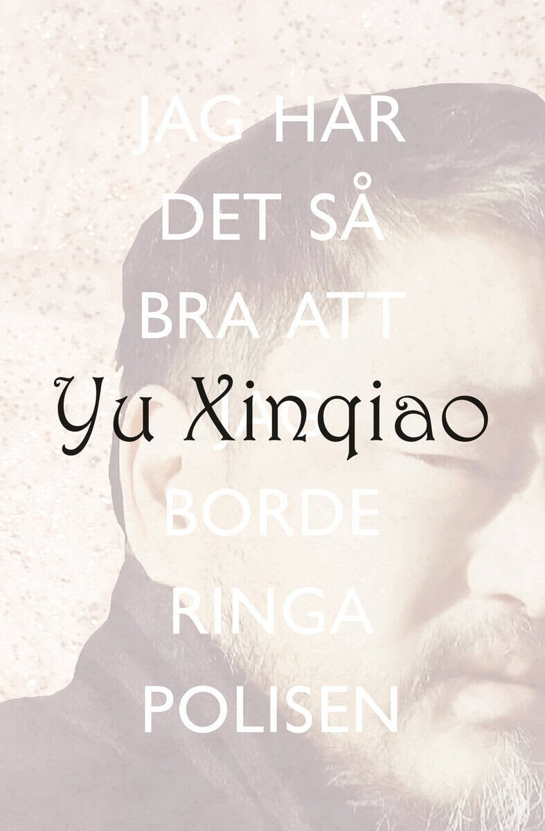 Xinqiao Yu : Jag har det så bra att jag borde ringa polisen