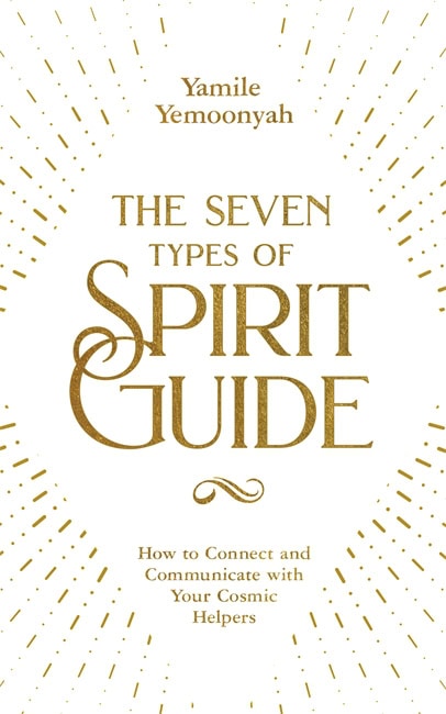 Yamile Yemoonyah : The Seven Types of Spirit Guide