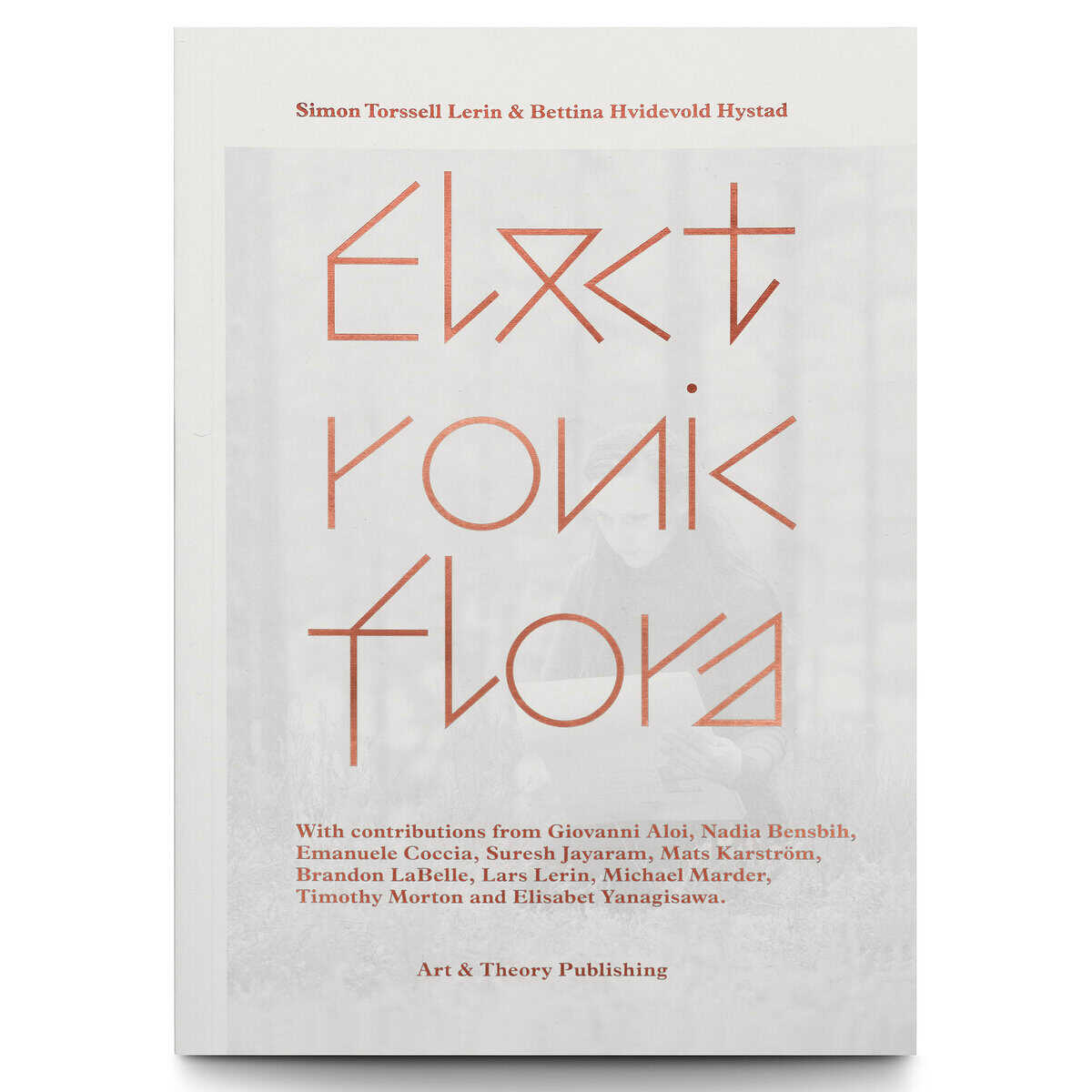Yanagisawa, Elisabet ; Morton, Timothy ; Marder, Michael ; Lerin, Lars ; LaBelle, Brandon ; Karström, Mats ; Jayaram, Suresh ; Coccia, Emanuele ; Bensbih, Nadia ; Aloi, Giovanni ; Torssell Lerin, Simon ; Hvidevold Hystad, Bettina : Lerin & Hystad : electronic flora